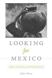 Looking For Mexico by John Mraz, Paperback | Indigo Chapters