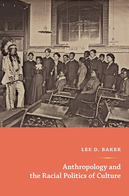 Anthropology And The Racial Politics Of Culture by Lee D. Baker, Paperback | Indigo Chapters