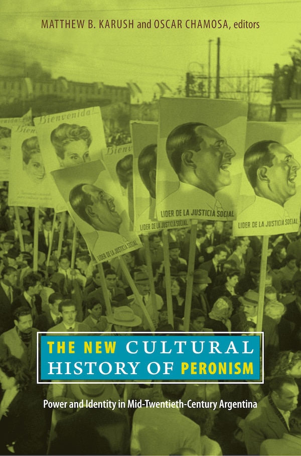 The New Cultural History Of Peronism by Matthew B. Karush, Hardcover | Indigo Chapters