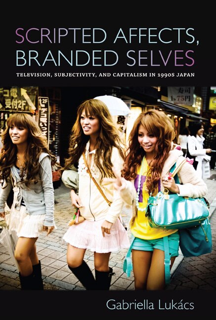 Scripted Affects Branded Selves by Gabriella Lukcs, Paperback | Indigo Chapters