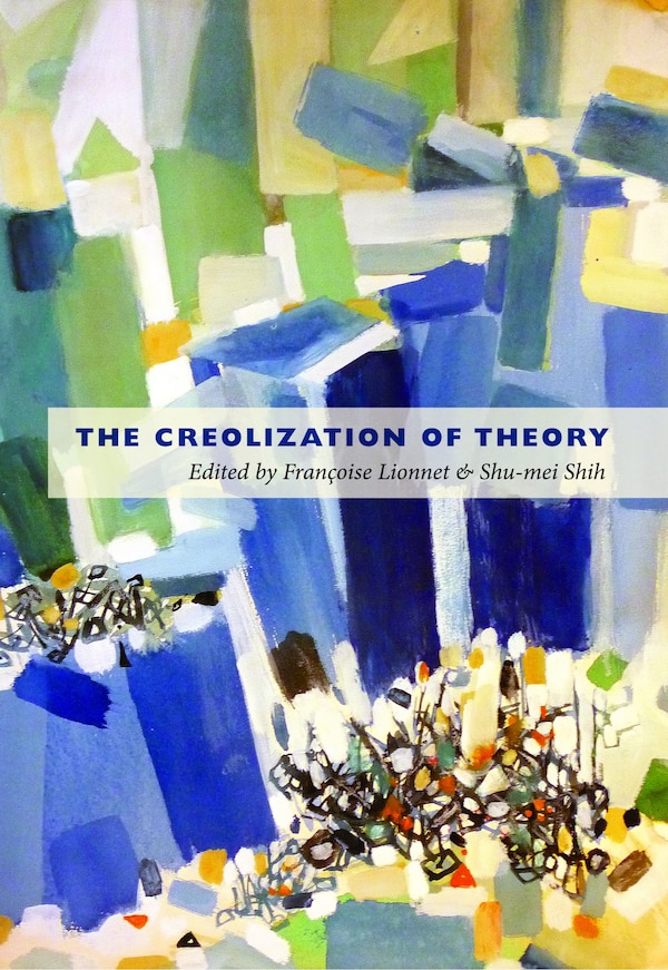 The Creolization Of Theory by Franoise Lionnet, Hardcover | Indigo Chapters