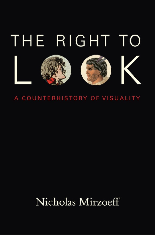 The Right to Look by Nicholas Mirzoeff, Hardcover | Indigo Chapters