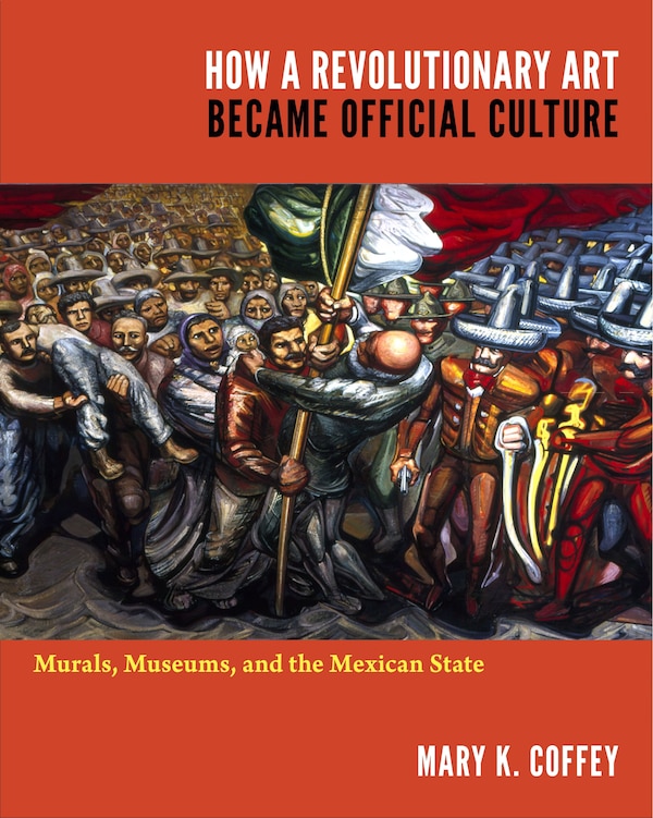 How A Revolutionary Art Became Official Culture by Mary K. Coffey, Hardcover | Indigo Chapters