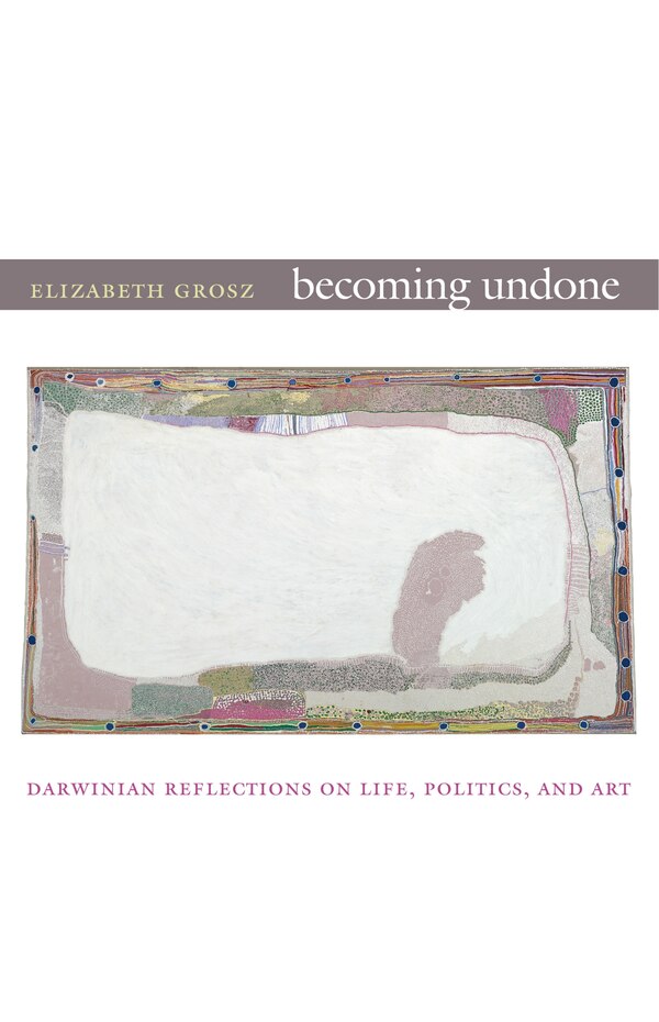 Becoming Undone by Elizabeth Grosz, Hardcover | Indigo Chapters
