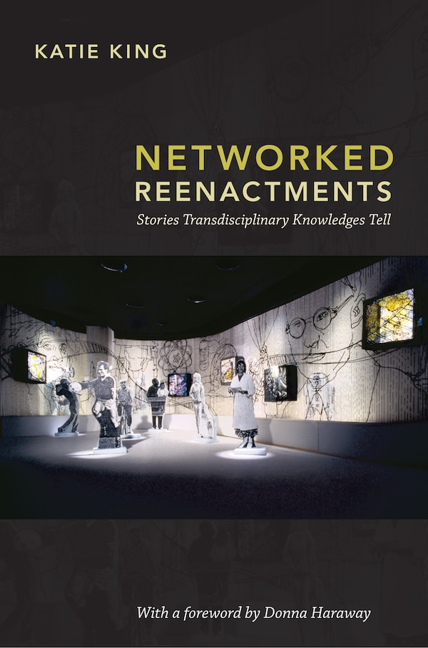 Networked Reenactments by Katie King, Hardcover | Indigo Chapters