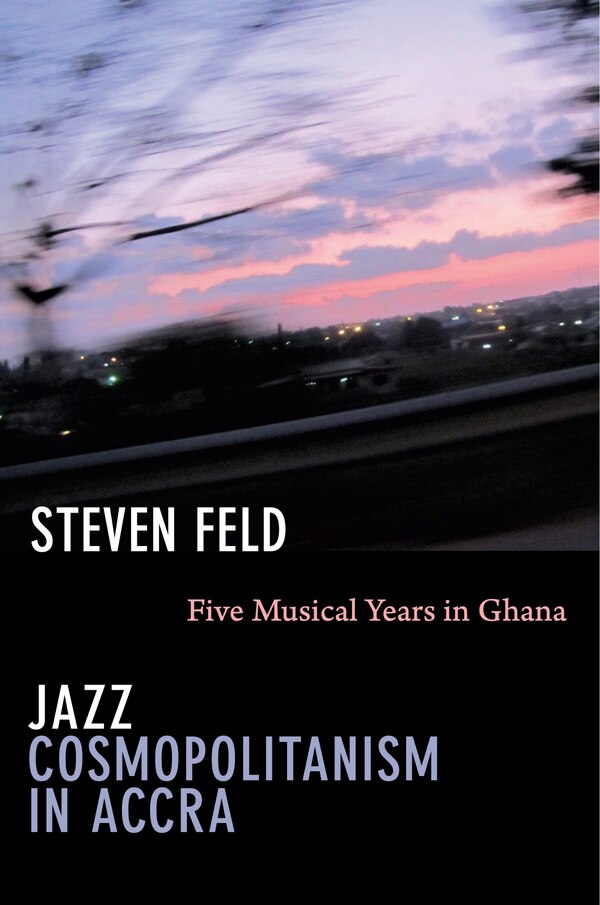 Jazz Cosmopolitanism In Accra by Steven Feld, Hardcover | Indigo Chapters