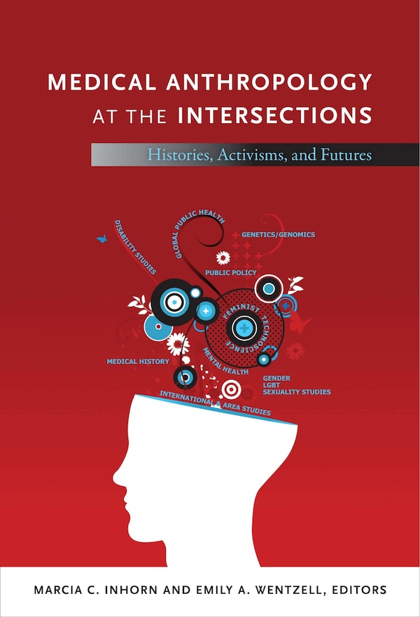 Medical Anthropology At The Intersections by Marcia C. Inhorn, Hardcover | Indigo Chapters
