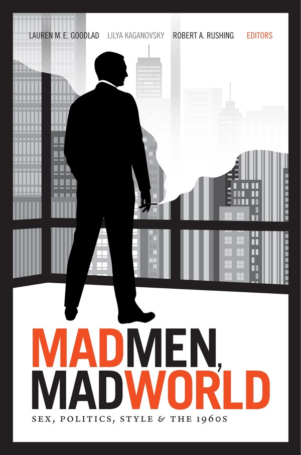 Mad Men Mad World by Lauren M. E. Goodlad, Hardcover | Indigo Chapters