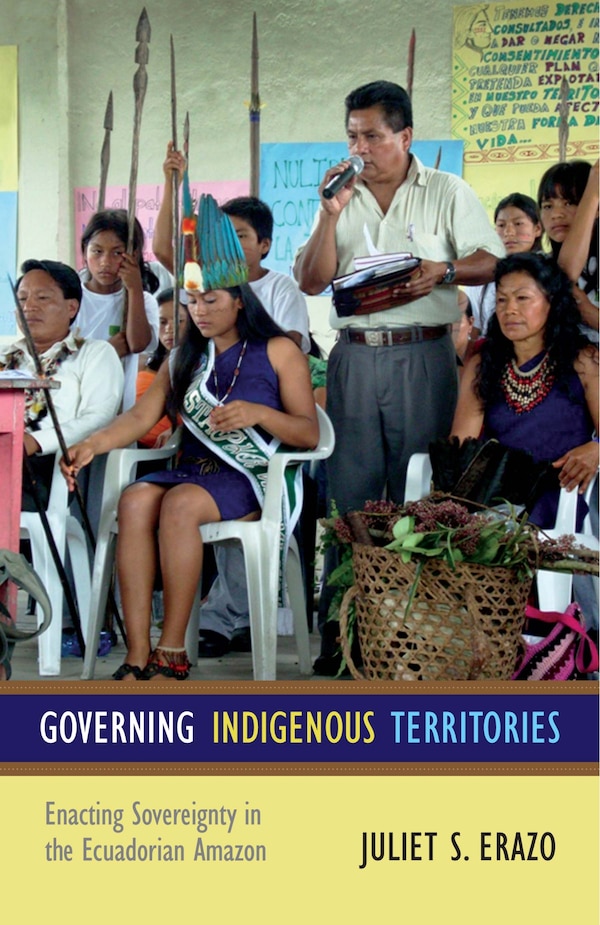 Governing Indigenous Territories by Juliet S. Erazo, Hardcover | Indigo Chapters