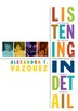 Listening In Detail by Alexandra T. Vazquez, Hardcover | Indigo Chapters