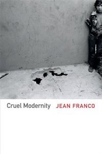 Cruel Modernity by Jean Franco, Paperback | Indigo Chapters