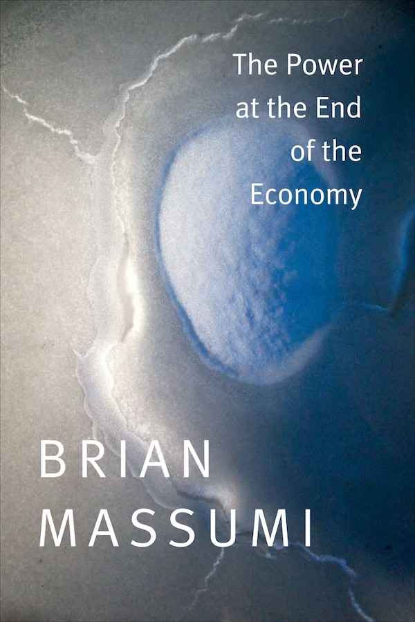 The Power at the End of the Economy by Brian Massumi, Hardcover | Indigo Chapters