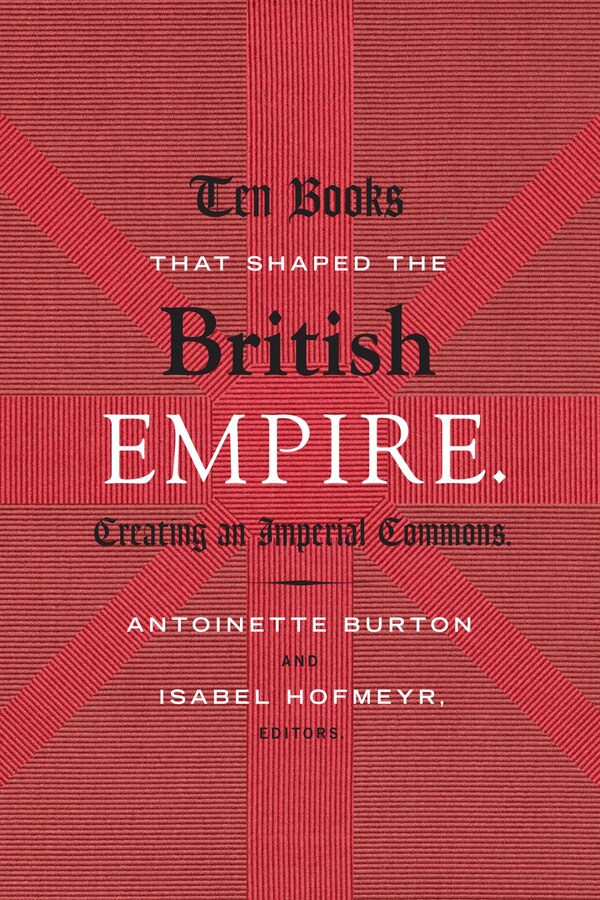 Ten Books That Shaped The British Empire by Antoinette Burton, Paperback | Indigo Chapters