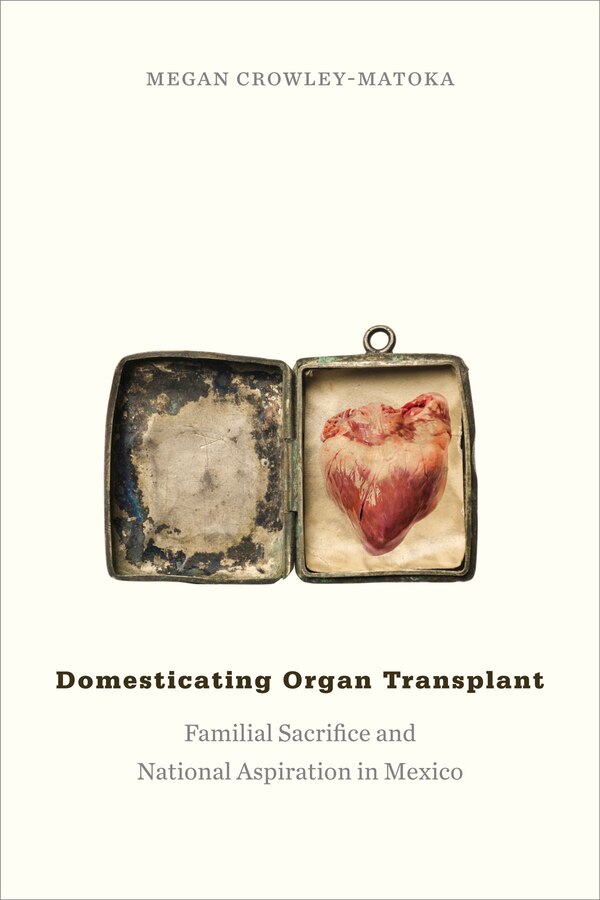 Domesticating Organ Transplant by Megan Crowley-matoka, Paperback | Indigo Chapters
