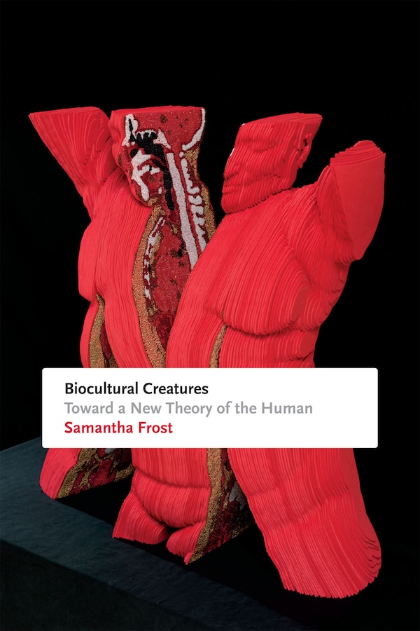 Biocultural Creatures by Samantha Frost, Hardcover | Indigo Chapters
