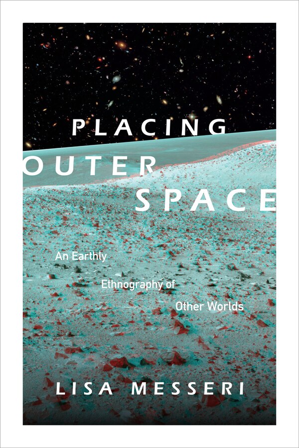 Placing Outer Space by Lisa Messeri, Hardcover | Indigo Chapters