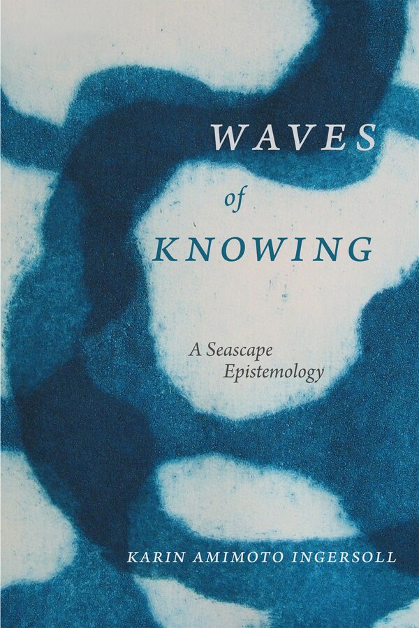 Waves Of Knowing by Karin Amimoto Ingersoll, Hardcover | Indigo Chapters