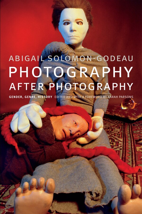 Photography After Photography by Abigail Solomon-Godeau, Hardcover | Indigo Chapters