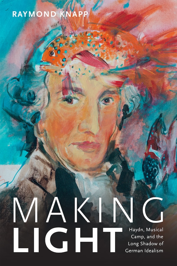 Making Light by Raymond Knapp, Hardcover | Indigo Chapters