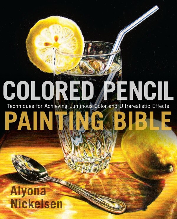 Colored Pencil Painting Bible by Alyona Nickelsen, Paperback | Indigo Chapters