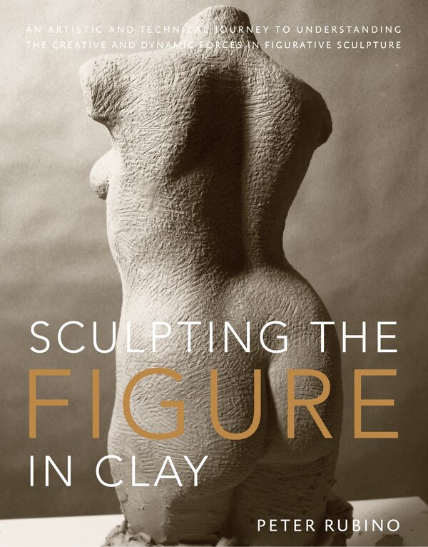 Sculpting the Figure in Clay by Peter Rubino, Paperback | Indigo Chapters