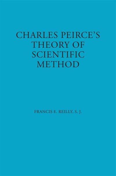 Charles Peirce's Theory Of Scientific Method by Francis E. Reilly, Paperback | Indigo Chapters