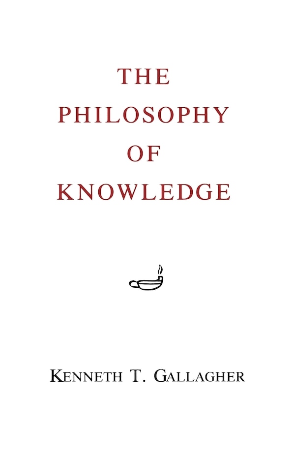 The Philosophy Of Knowledge by Kenneth T. Gallagher, Paperback | Indigo Chapters
