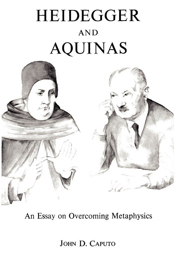Heidegger and Aquinas by John D. Caputo, Hardcover | Indigo Chapters