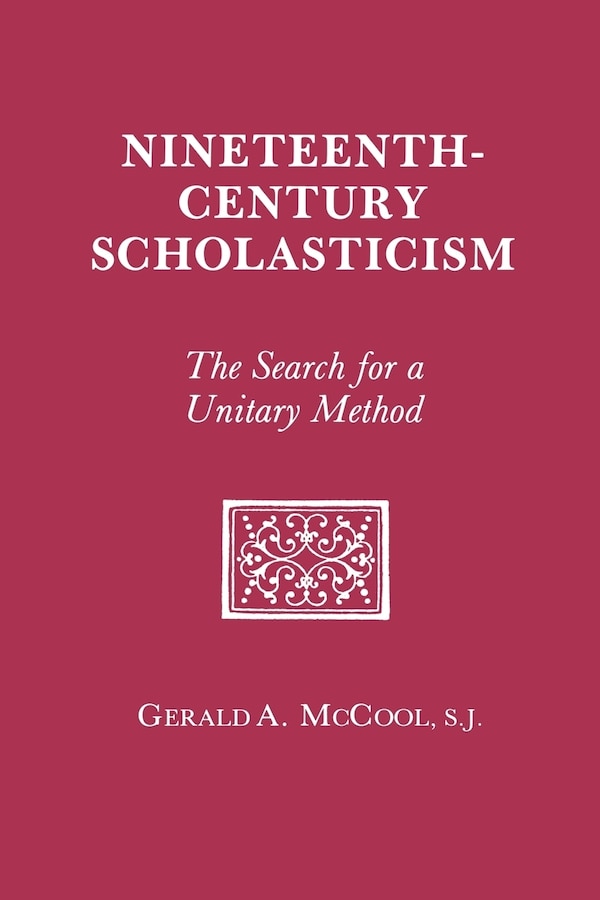 Nineteenth Century Scholasticism by Gerald A. Mccool, Paperback | Indigo Chapters