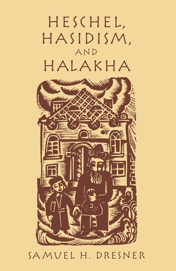 Heschel Hasidism And Halakha by Samuel Dresner, Paperback | Indigo Chapters