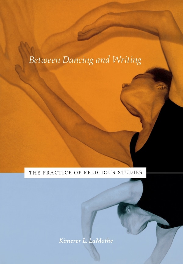 Between Dancing and Writing by Kimerer L. Lamothe, Hardcover | Indigo Chapters