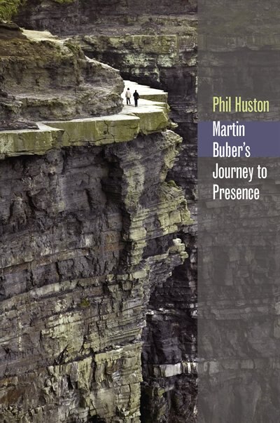 Martin Buber's Journey to Presence by Phil Huston, Hardcover | Indigo Chapters