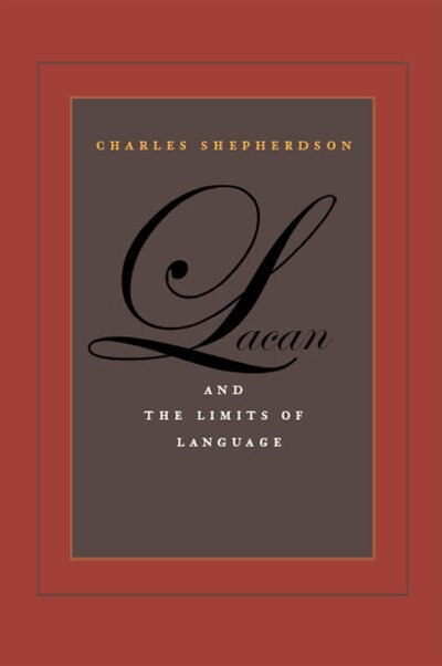 Lacan and the Limits of Language by Charles Shepherdson, Hardcover | Indigo Chapters