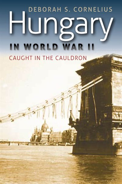 Hungary in World War II by Deborah S. Cornelius, Hardcover | Indigo Chapters