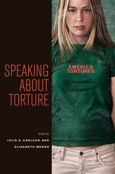 Speaking about Torture by Julie A. Carlson, Hardcover | Indigo Chapters