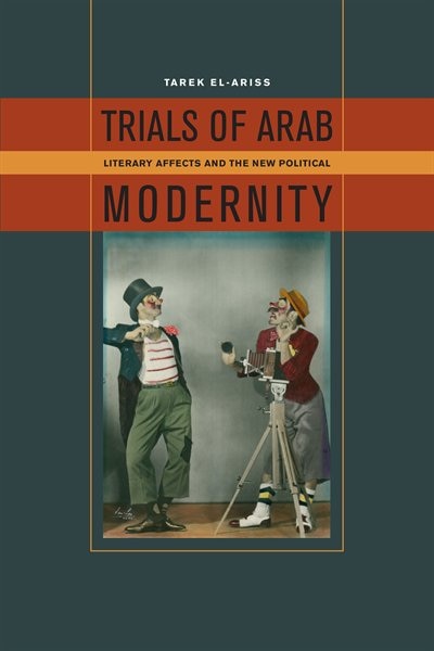Trials of Arab Modernity by Tarek El-ariss, Hardcover | Indigo Chapters