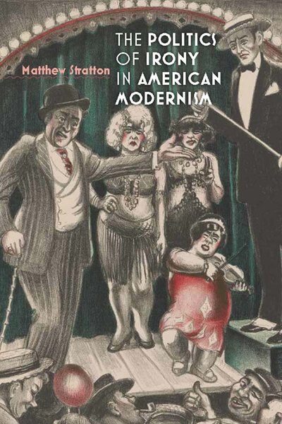 The Politics of Irony in American Modernism by Matthew Stratton, Hardcover | Indigo Chapters