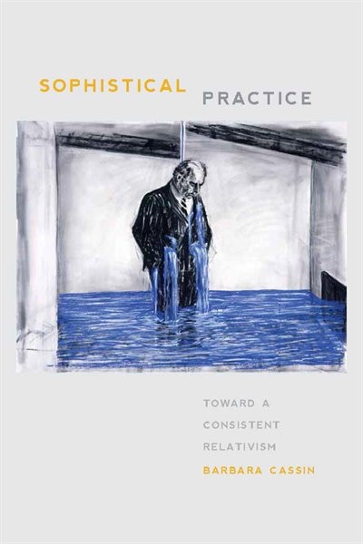 Sophistical Practice by Barbara Cassin, Hardcover | Indigo Chapters