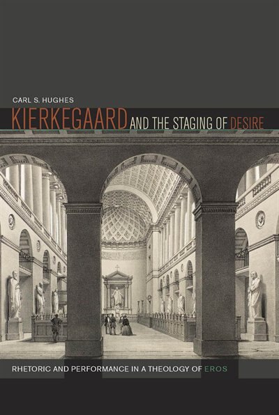 Kierkegaard and the Staging of Desire by Carl S. Hughes, Hardcover | Indigo Chapters