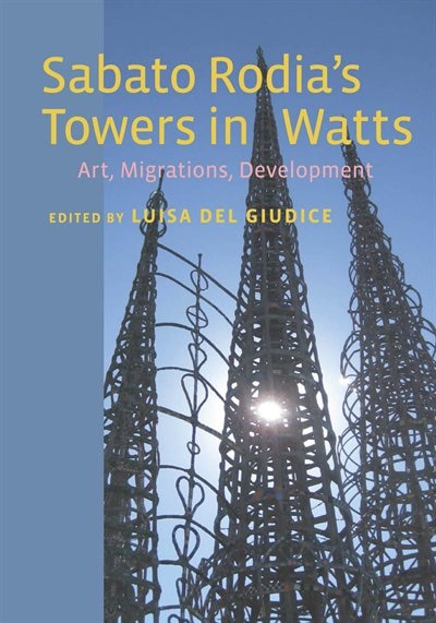 Sabato Rodia's Towers in Watts by Luisa Del Giudice, Paperback | Indigo Chapters