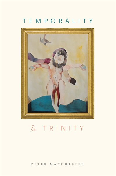 Temporality and Trinity by Peter Manchester, Hardcover | Indigo Chapters