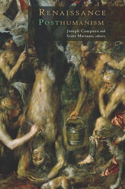 Renaissance Posthumanism by Joseph Campana, Paperback | Indigo Chapters