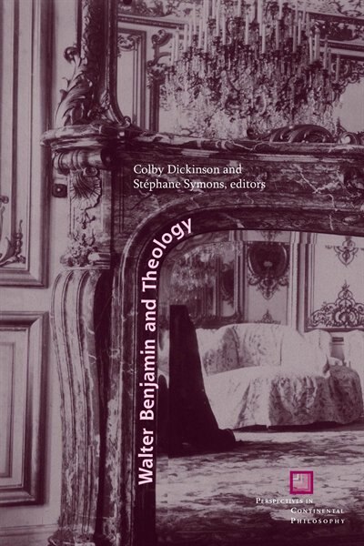 Walter Benjamin and Theology by Colby Dickinson, Hardcover | Indigo Chapters