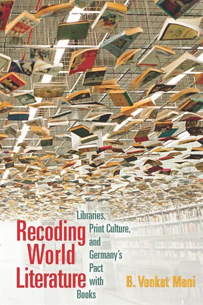 Recoding World Literature by B. Venkat Mani, Hardcover | Indigo Chapters