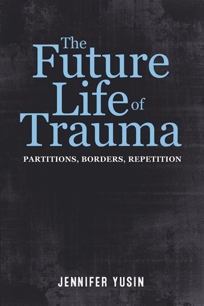 The Future Life Of Trauma by Jennifer Yusin, Hardcover | Indigo Chapters