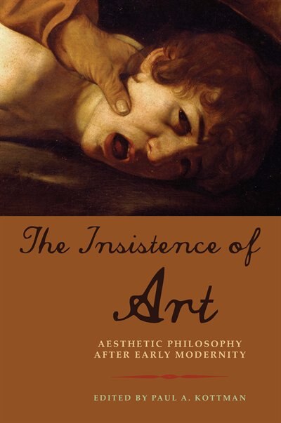 The Insistence Of Art by Paul A. Kottman, Hardcover | Indigo Chapters