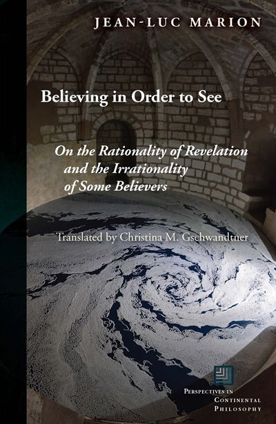 Believing In Order To See by Jean-Luc Marion, Hardcover | Indigo Chapters