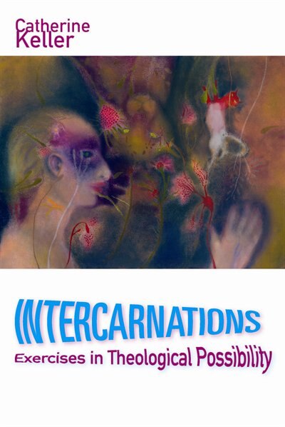Intercarnations by Catherine Keller, Hardcover | Indigo Chapters