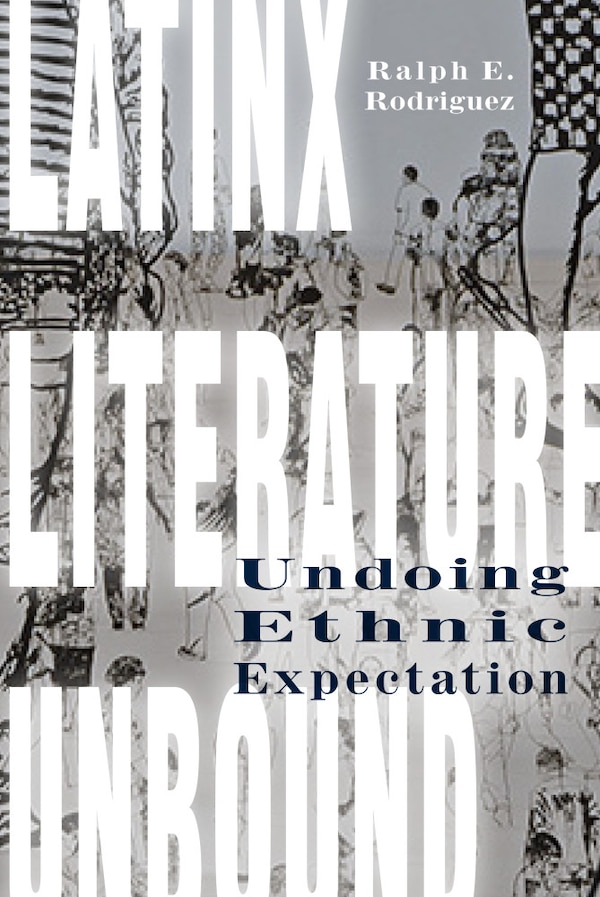 Latinx Literature Unbound by Ralph E. Rodriguez, Paperback | Indigo Chapters