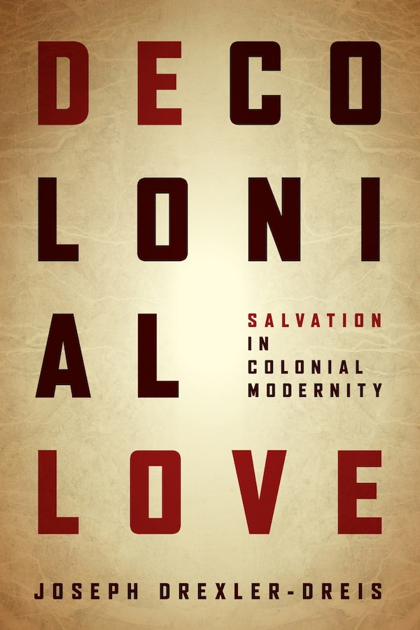 Decolonial Love by Joseph Drexler-dreis, Hardcover | Indigo Chapters